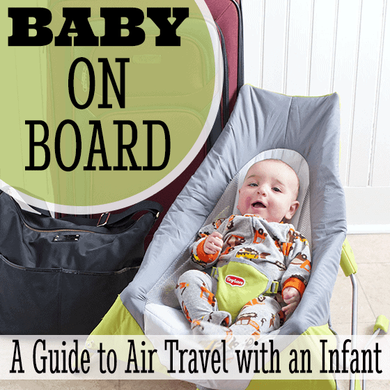 Baby On Board: A Guide To Air Travel With An Infant Baby On Board: A Guide To Air Travel With An Infant