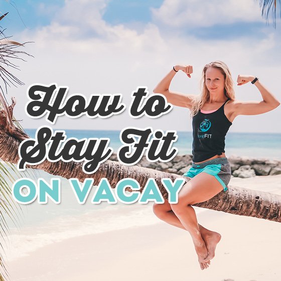 How To Stay Fit On Vacay